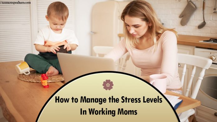 How to Manage the Stress Levels In Working Moms