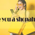 ARE YOU A SHOPAHOLIC