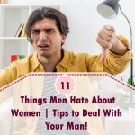 11 Things Men Hate About Women | Tips to Deal With Your Man! things men hate about women