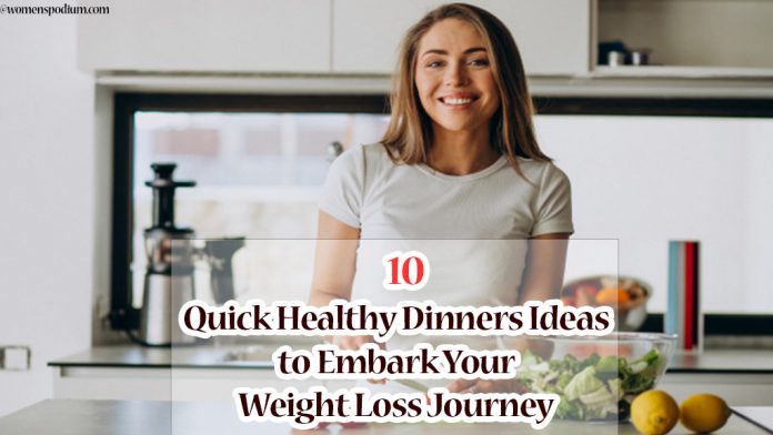 10 Quick Healthy Dinners Ideas to Embark Your Weight Loss Journey 10 Quick Healthy Dinners Ideas to Embark Your Weight Loss Journey