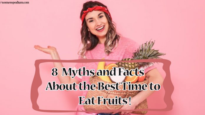 8 Myths and Facts About the Best Time to Eat Fruits! 8 Myths and Facts About the Best Time to Eat Fruits!
