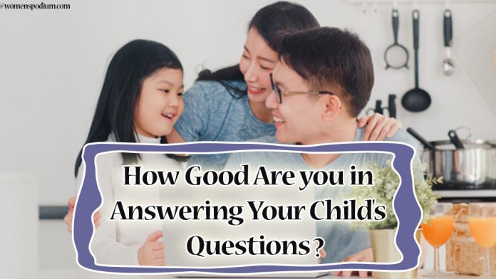 How Good Are you in Answering Your Child's Questions? How Good Are you in Answering Your Child's Questions?