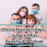 10 Effective Parenting Strategies to Cope with Kids During Covid-19