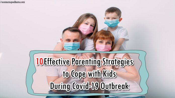 10 Effective Parenting Strategies to Cope with Kids During Covid-19