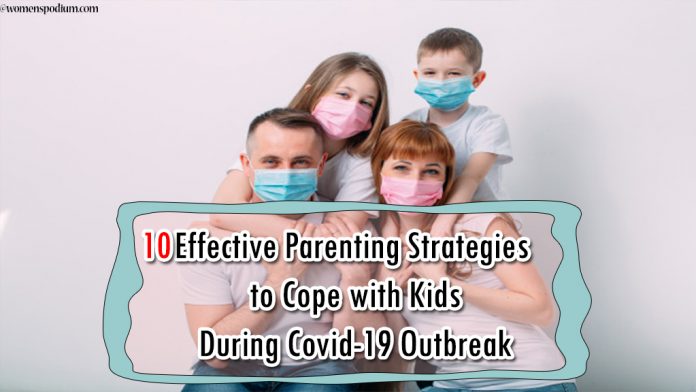 10 Effective Parenting Strategies to Cope with Kids During Covid-19 10 Effective Parenting Strategies to Cope with Kids During Covid-19