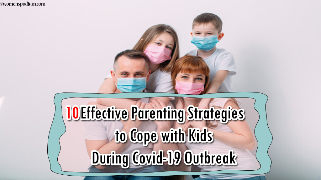 10 Effective Parenting Strategies to Cope with Kids During Covid-19