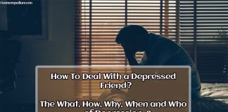 How To Deal With a Depressed Friend?|| The What, How, Why, When and Who of Depression?