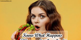 Know What Happens When you Eat Fast Food! Know What Happens When you Eat Fast Food!