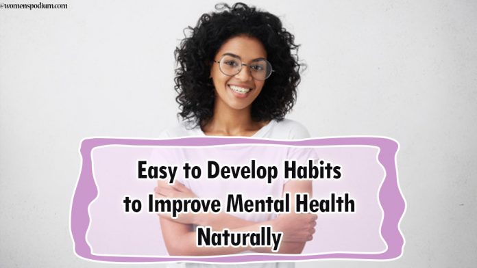 Easy to Develop Habits to Improve Mental Health Naturally Easy to Develop Habits to Improve Mental Health Naturally