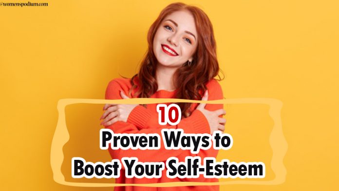 10 Proven Ways to Boost Your Self-Esteem Instantly and Bring Out A Confident Personality 10 Proven Ways to Boost Your Self-Esteem Instantly and Bring Out A Confident Personality