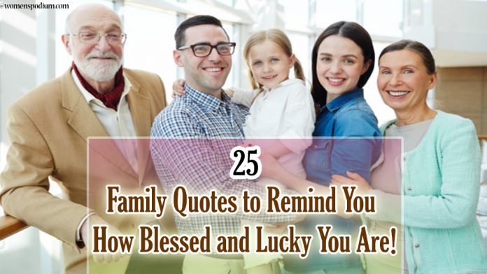 25 Family Quotes to Remind You How Blessed and Lucky You Are!