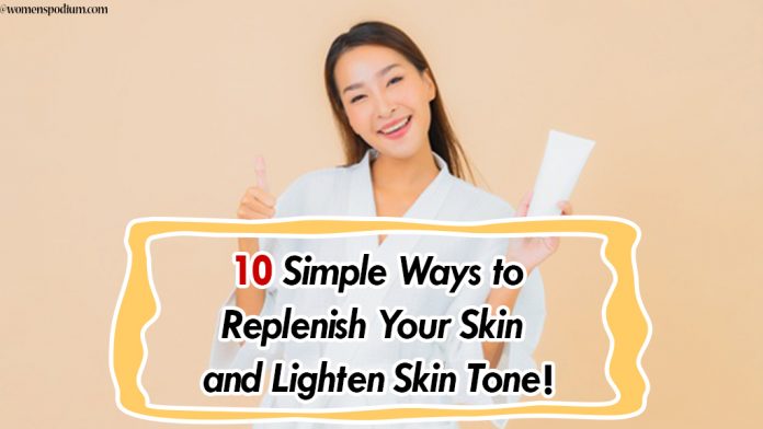 10 Simple Ways to Replenish Your Skin and Lighten Skin Tone! 10 Simple Ways to Replenish Your Skin and Lighten Skin Tone!