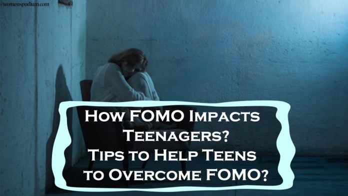 How FOMO Impacts Teenagers? Tips to Help Teens to Overcome FOMO?