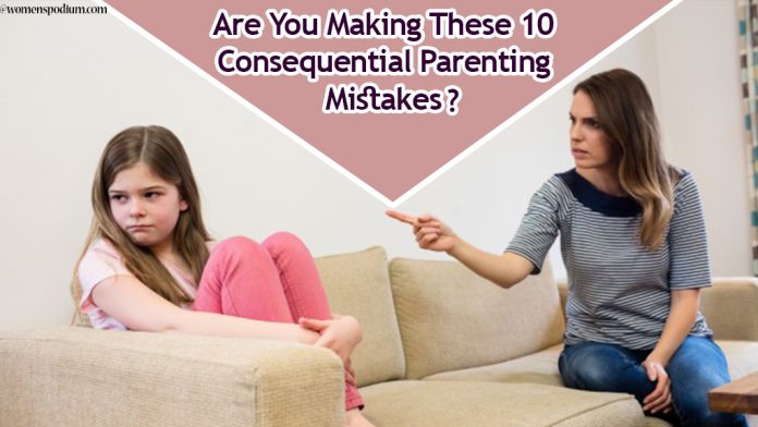 Are You Making These 10 Consequential Parenting Mistakes?