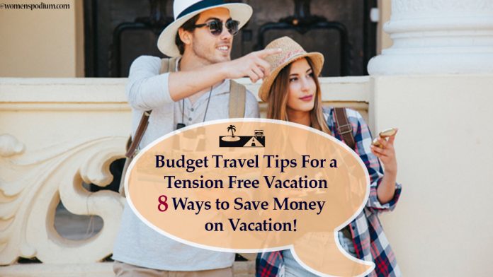 Budget Travel Tips For a Tension Free Vacation|| 8 Ways to Save Money on Vacation! Budget Travel Tips For a Tension Free Vacation|| 8 Ways to Save Money on Vacation!