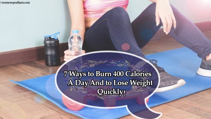 7 Ways to Burn 400 Calories A Day And to Lose Weight Quickly!