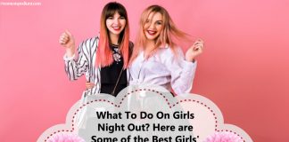 What To Do On Girls Night Out? Here are Some of the Best Girls’ Night Out Ideas! What To Do On Girls Night Out? Here are Some of the Best Girls' Night Out Ideas!