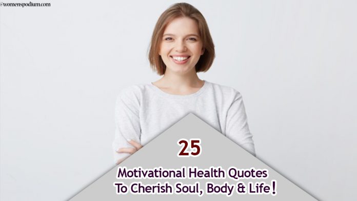 25 Motivational Health Quotes To Cherish Soul, Body & Life!