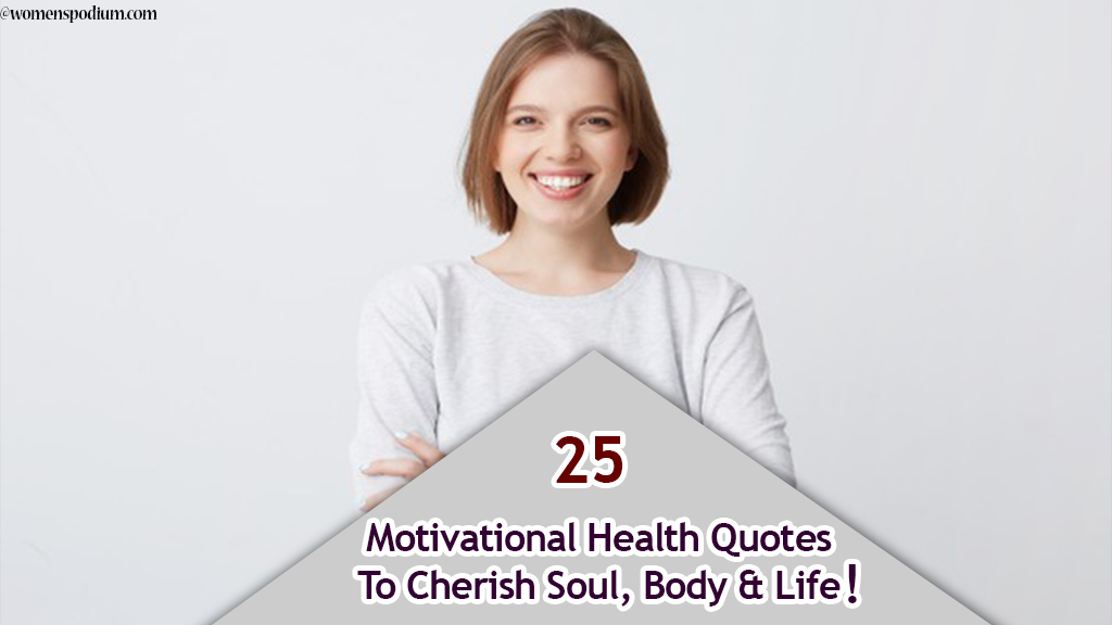 25 Motivational Health Quotes To Cherish Soul, Body & Life!