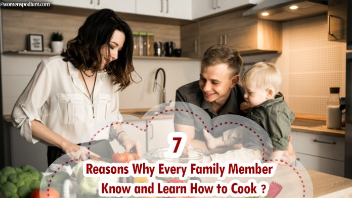 7 Reasons Why Every Family Member Know and Learn How to Cook?