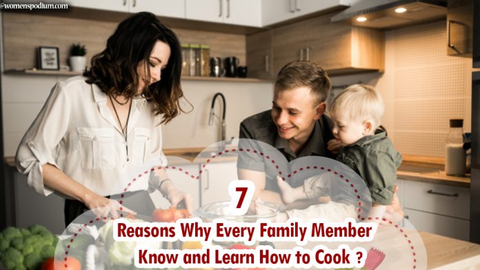 7 Reasons Why Every Family Member Know and Learn How to Cook? 7 Reasons Why Every Family Member Know and Learn How to Cook?