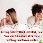 Feeling Broken? Don't Look Back, Heal Your Soul & Emotions With These Soothing Heartbreak Quotes!