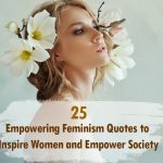 25 Empowering Feminism Quotes to Inspire Women and Empower Society