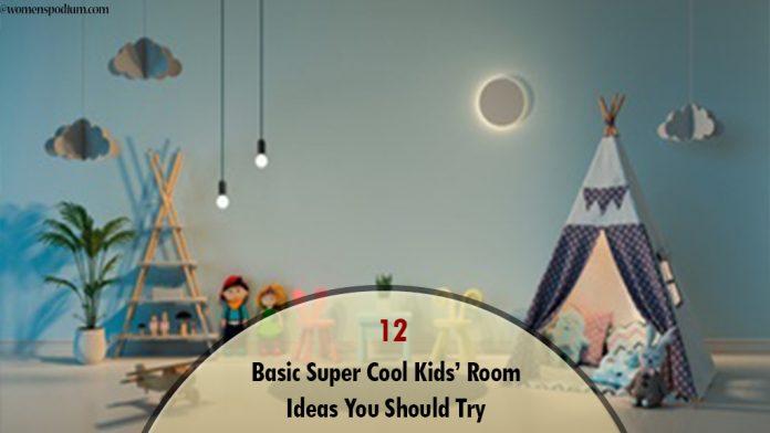 12 Basic Super Cool Kids’ Room Ideas You Should Try