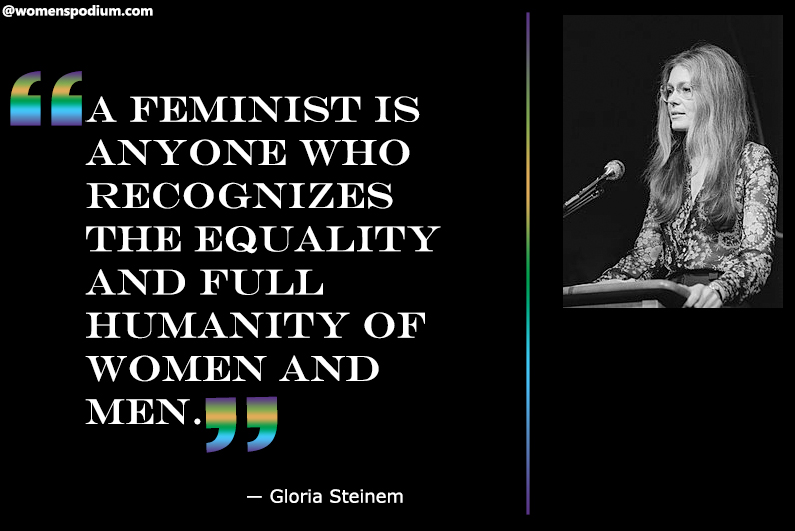 ― Gloria Steinem