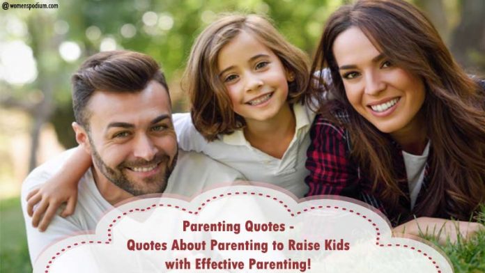Parenting Quotes - Quotes About Parenting to Raise Kids with Effective Parenting Parenting Quotes on effective parenting