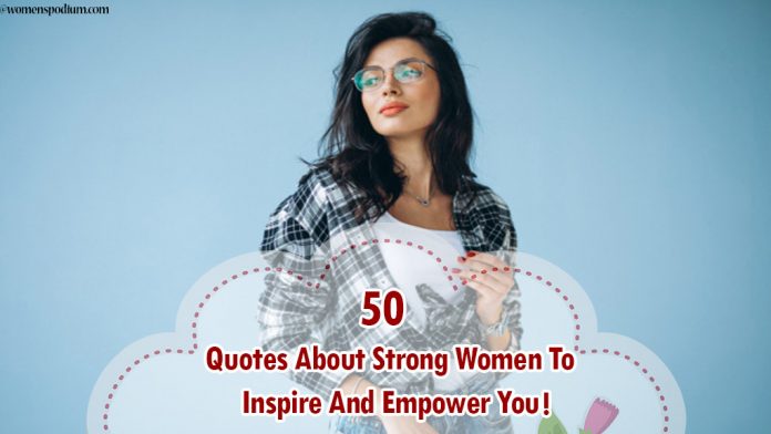 Quotes About Strong Women To Inspire And Empower You