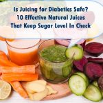 Is Juicing for Diabetics Safe? 10 Effective Natural Juices That Keep Sugar Level In Check Juicing for Diabetics