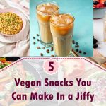 5 Vegan Snacks You Can Make In a Jiffy Vegan Snacks