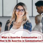 What is Assertive Communication || How to Be Assertive in Communication? Assertive in Communication