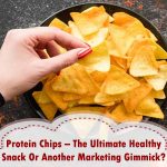 Protein Chips – The Ultimate Healthy Snack Or Another Marketing Gimmick? Protein Chips