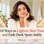 10 Ways to lighten skin tone