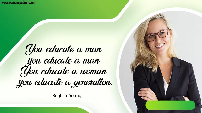 educate a woman; you educate a generation