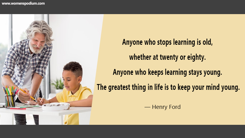 Anyone who keeps learning stays young