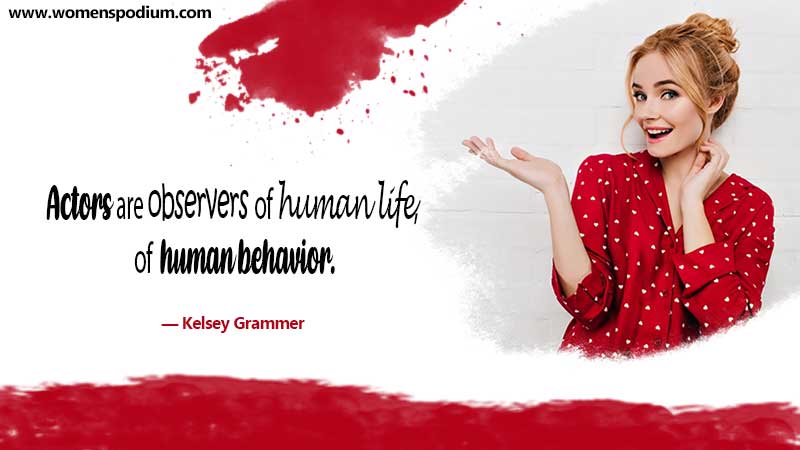 Actors are observers of human life