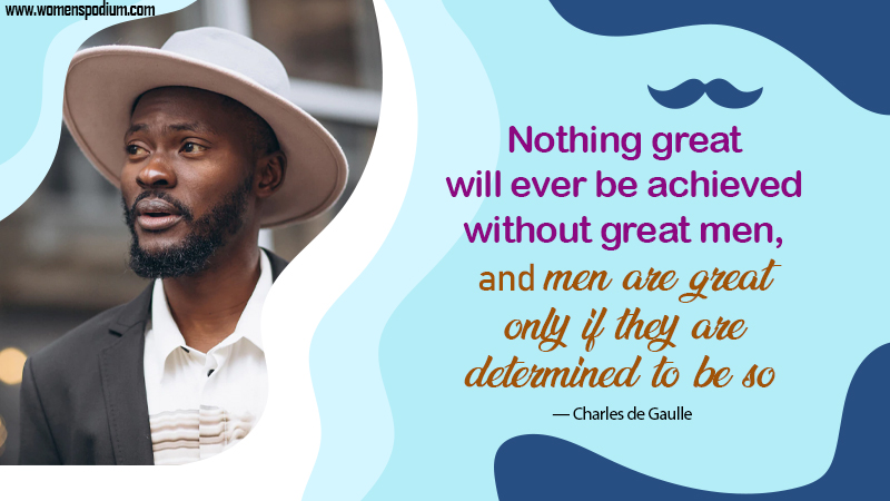 nothing great will ever be achieved withour men - mens day quotes