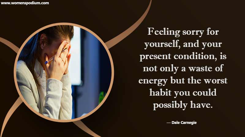 Feeling sorry for yourself - Energy Quotes