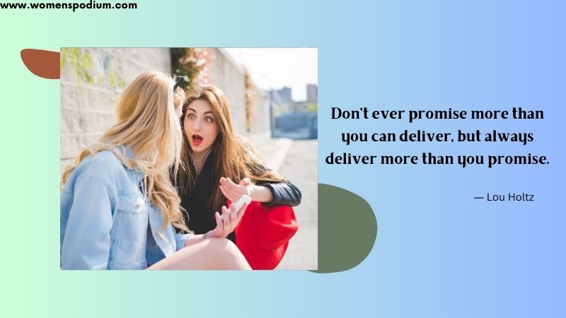 don't promise more than u can deliver